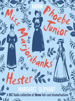 cover image of Margaret Oliphant, Miss Marjoribanks, Phoebe Junior and Hester
